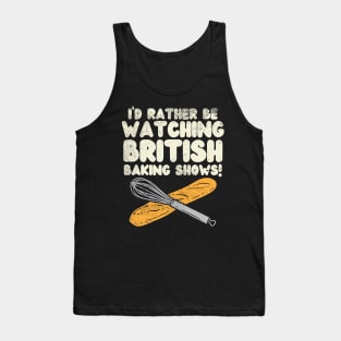 I'd Rather Be Watching British Baking Shows Tank Top